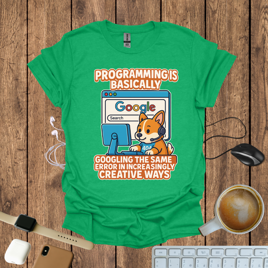 Programming is basically googling T-Shirt
