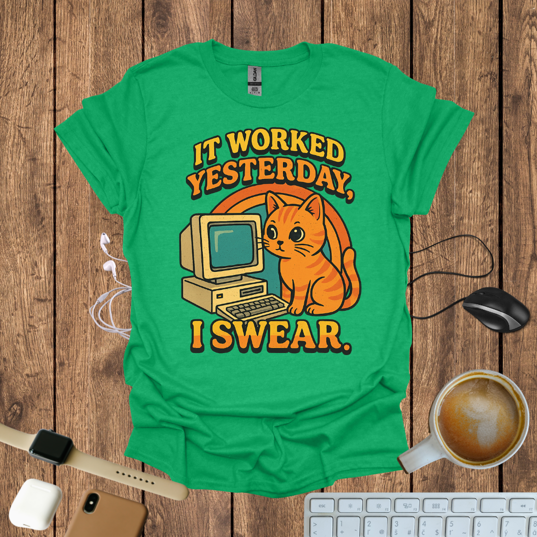 IT worked Yesterday, I swear T-Shirt