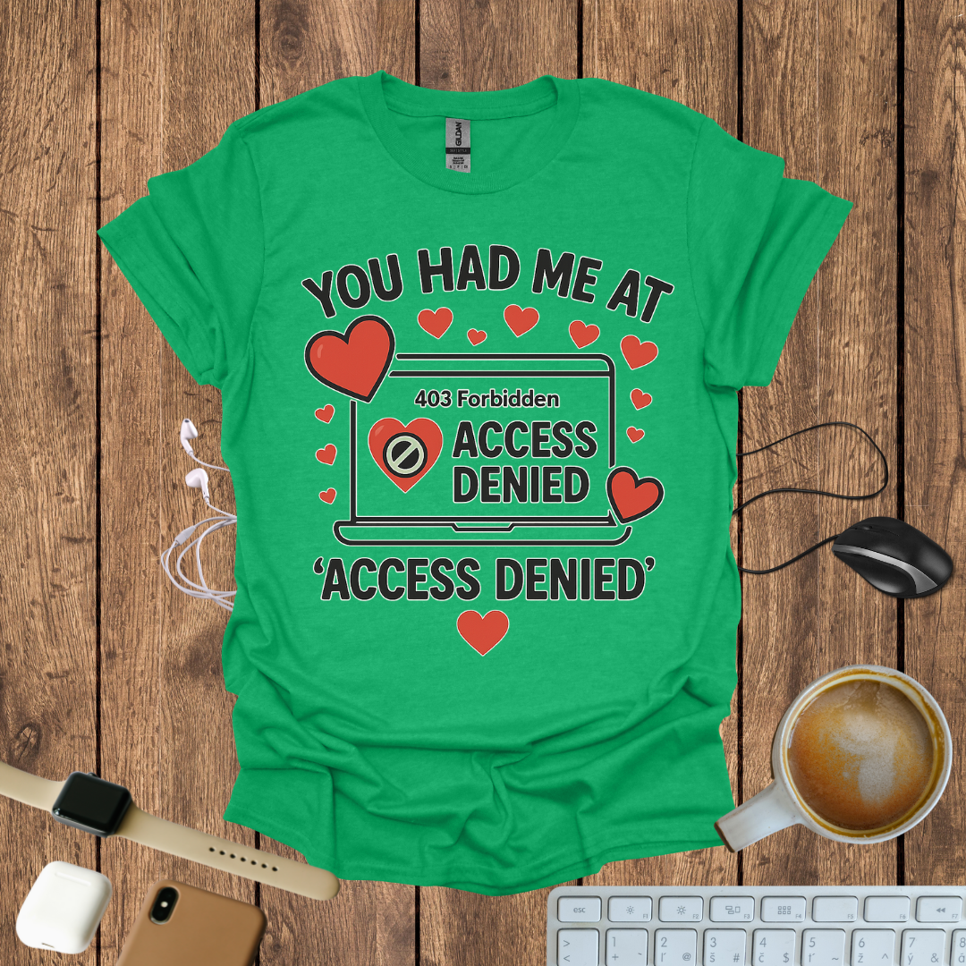 You had me at Access Denied T-Shirt
