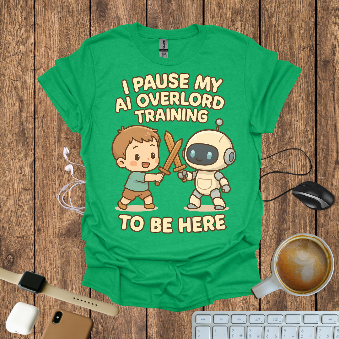 I pause my AI Overlord Training to be here T-Shirt