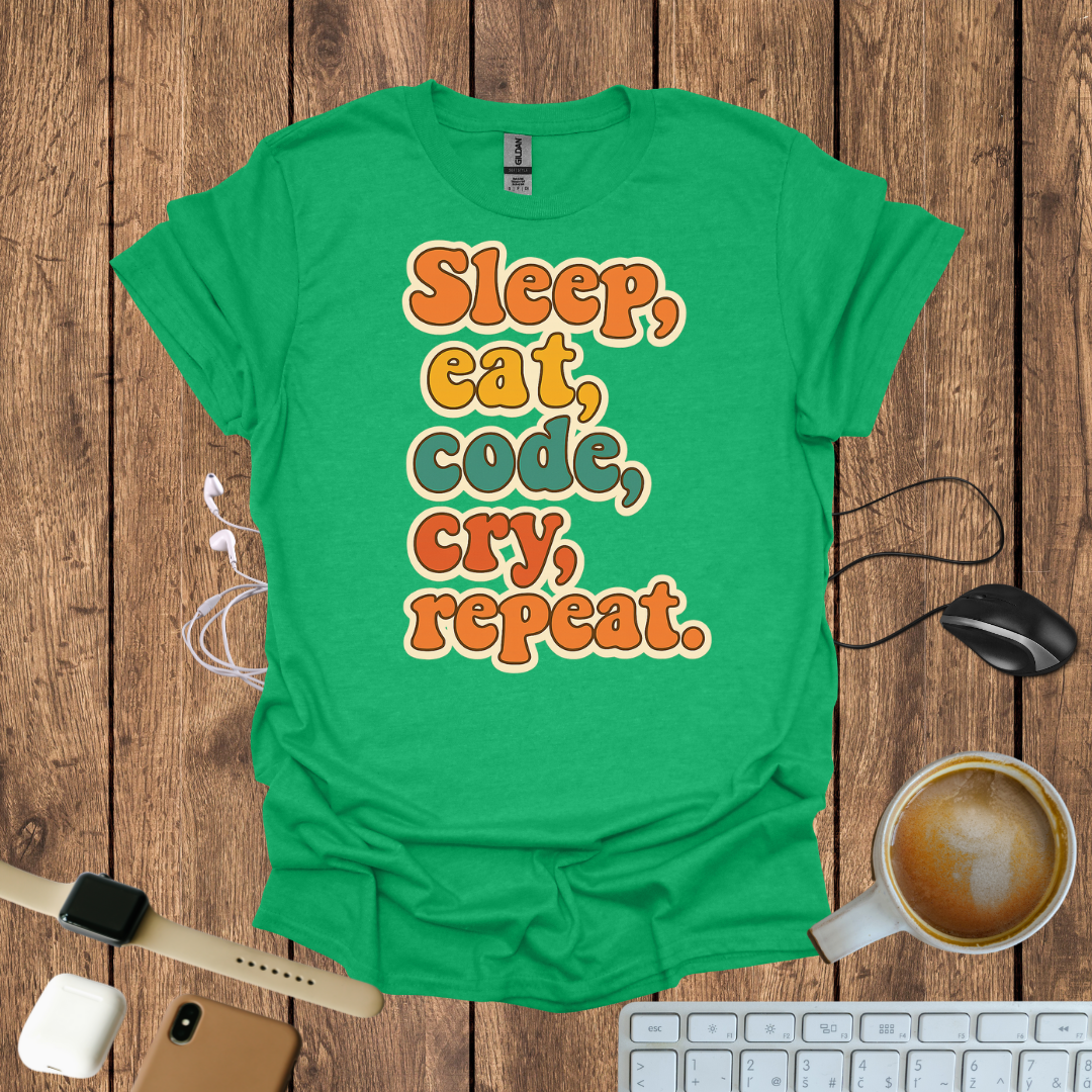 Sleep, eat, code, cry, repeat T-Shirt