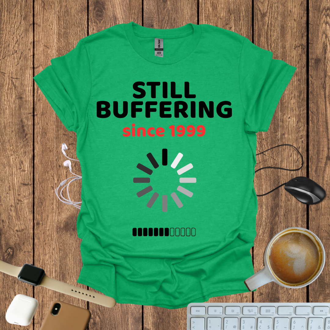 Still Buffering Since 1999 T-Shirt