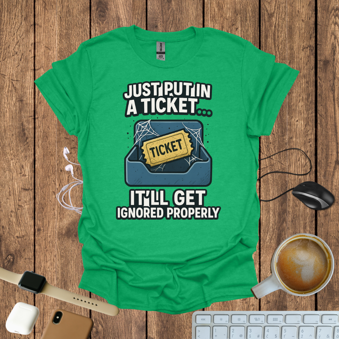 Just Put in a Ticket T-Shirt
