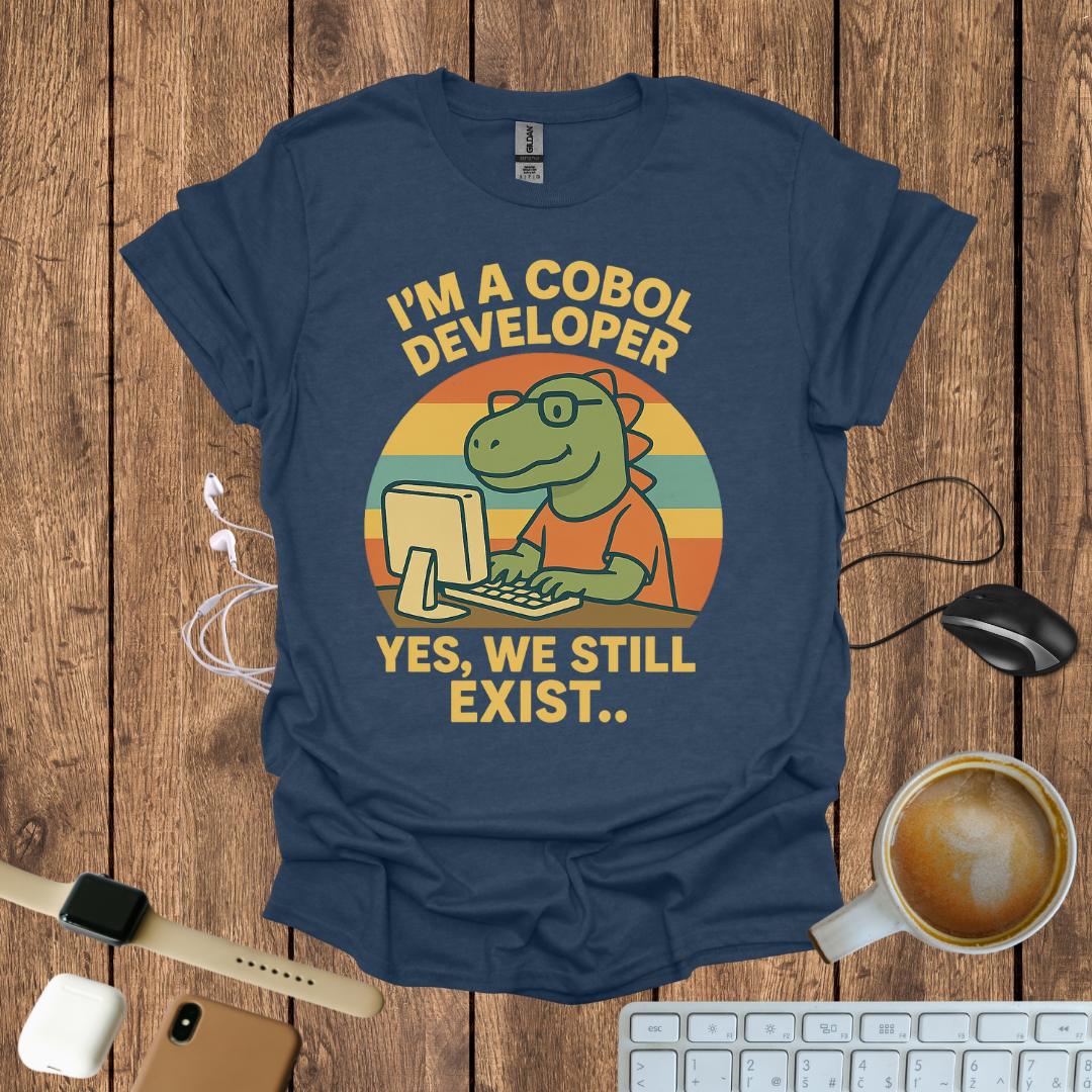 I'm a COBOL Developer, Yes we still exists T-Shirt
