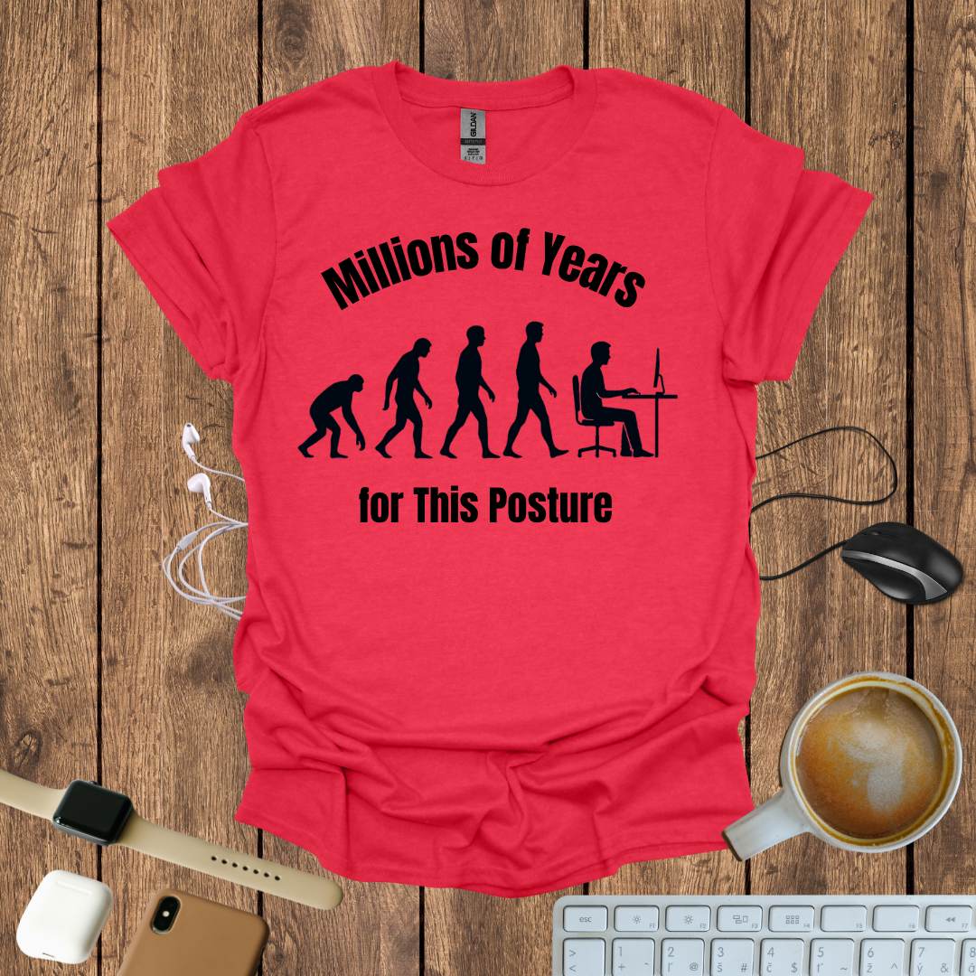 Millions of Years for this posture T-Shirt