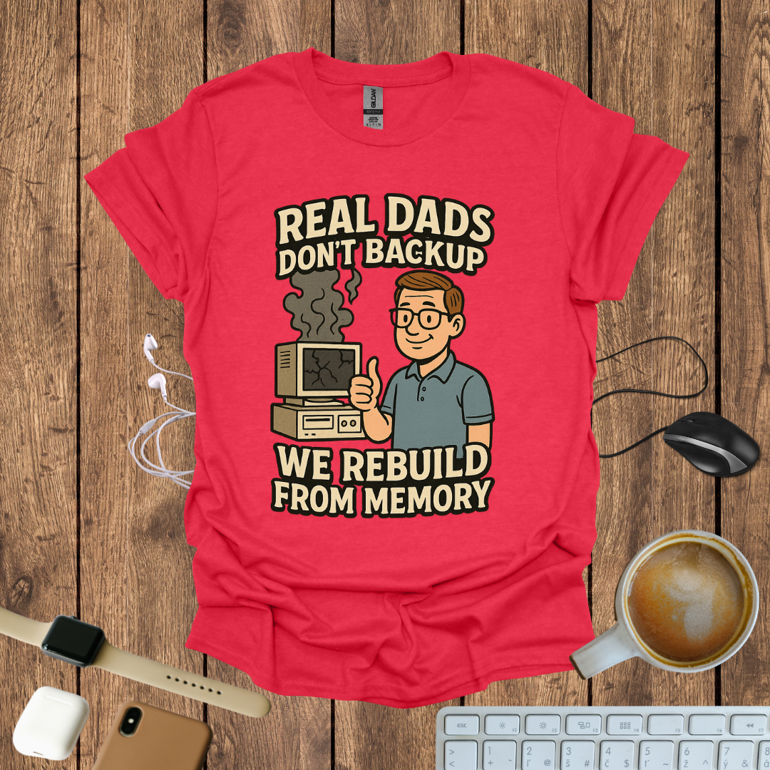 Real Dad Don't backup T-Shirt