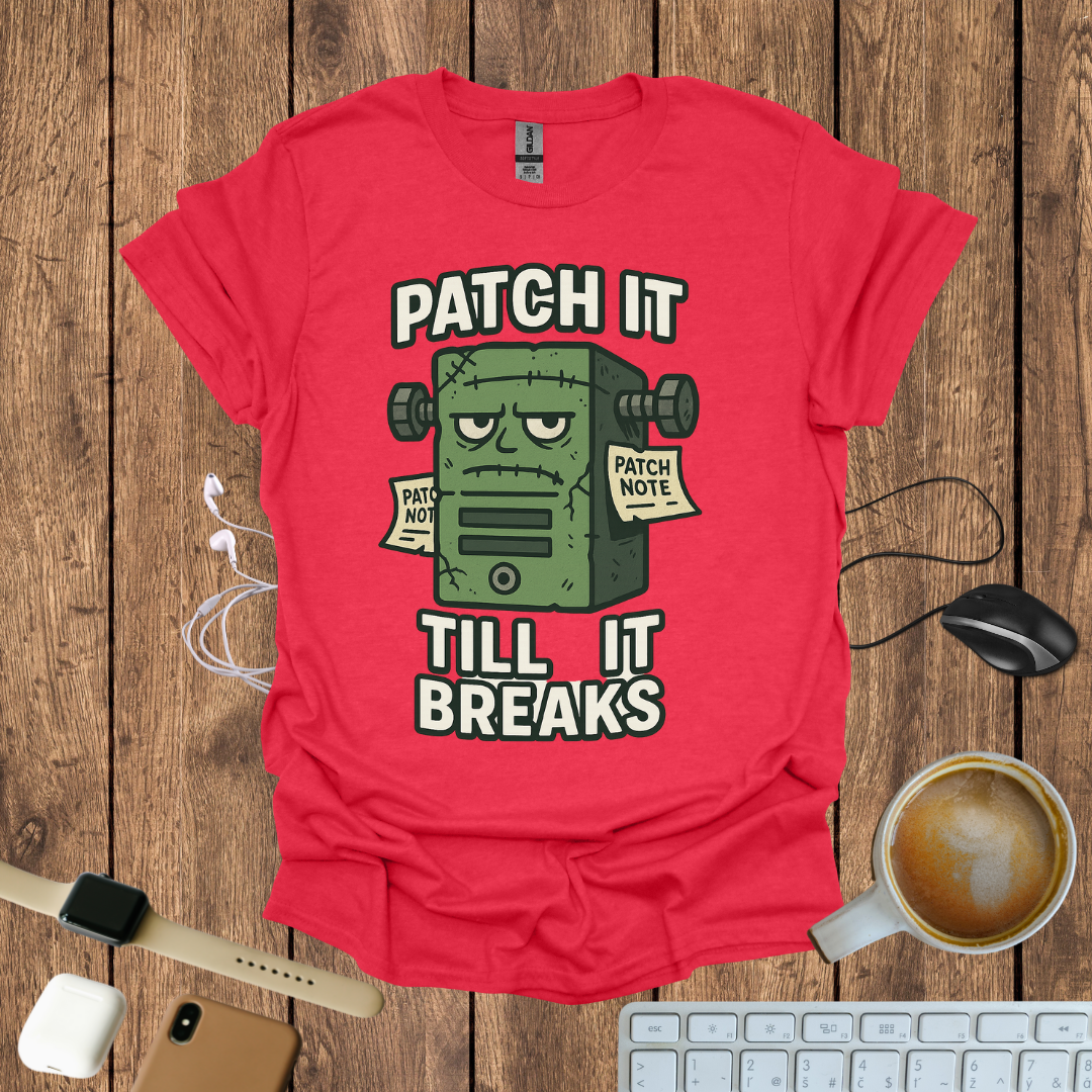 Patch it Till It Breaks T-Shirt