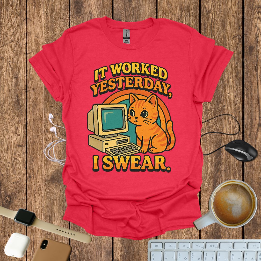 IT worked Yesterday, I swear T-Shirt