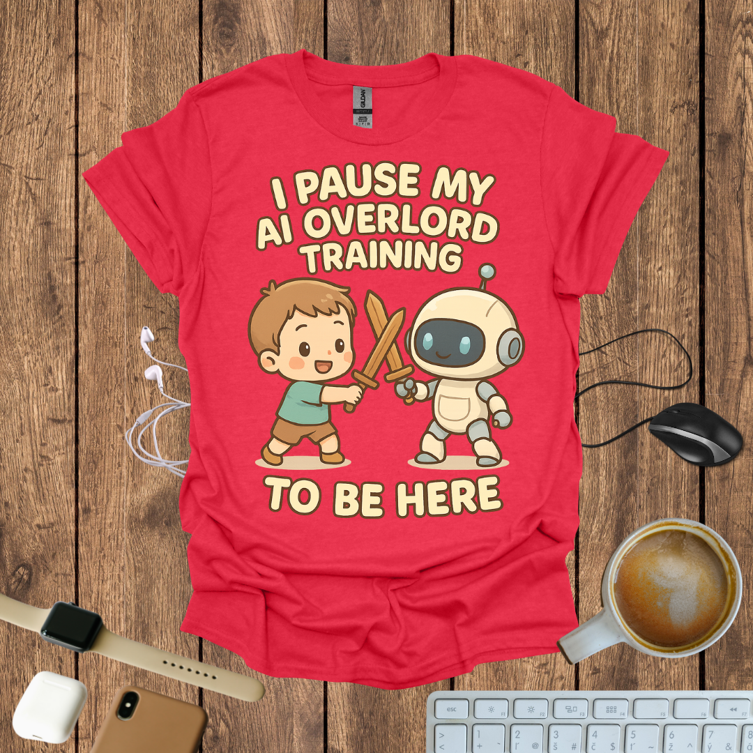 I pause my AI Overlord Training to be here T-Shirt