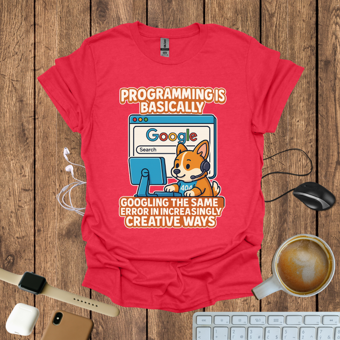 Programming is basically googling T-Shirt