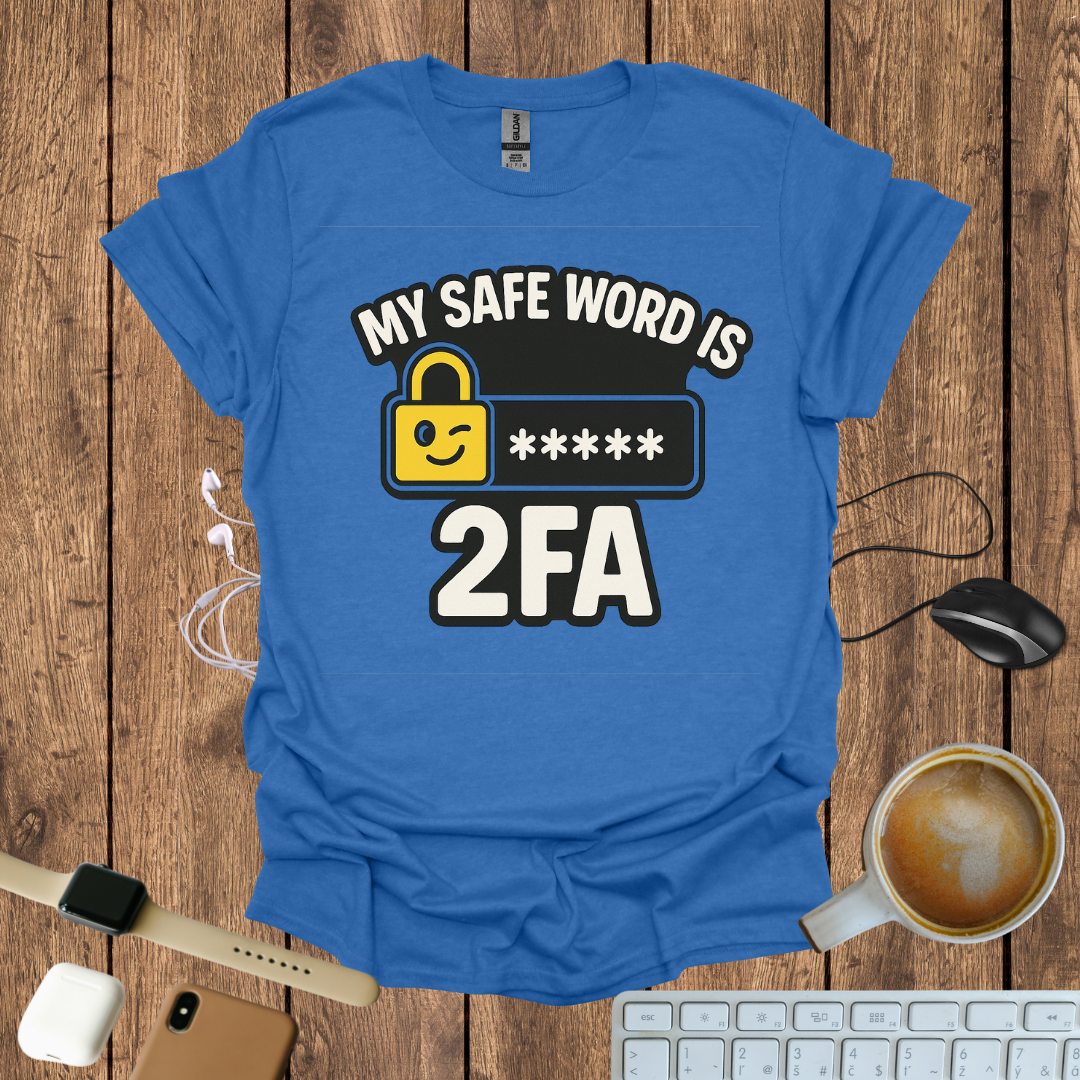 My Safe word is 2FA T-Shirt