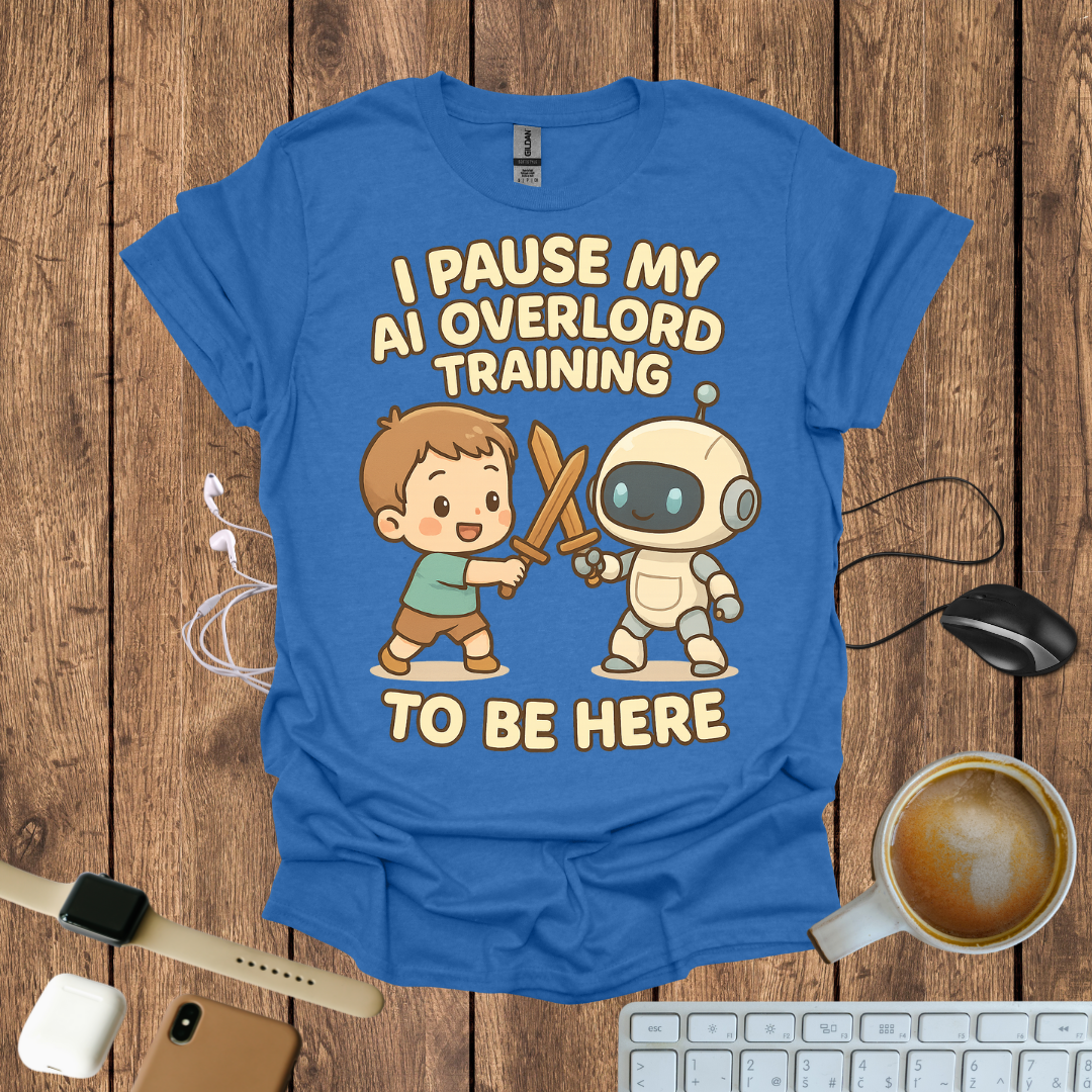 I pause my AI Overlord Training to be here T-Shirt