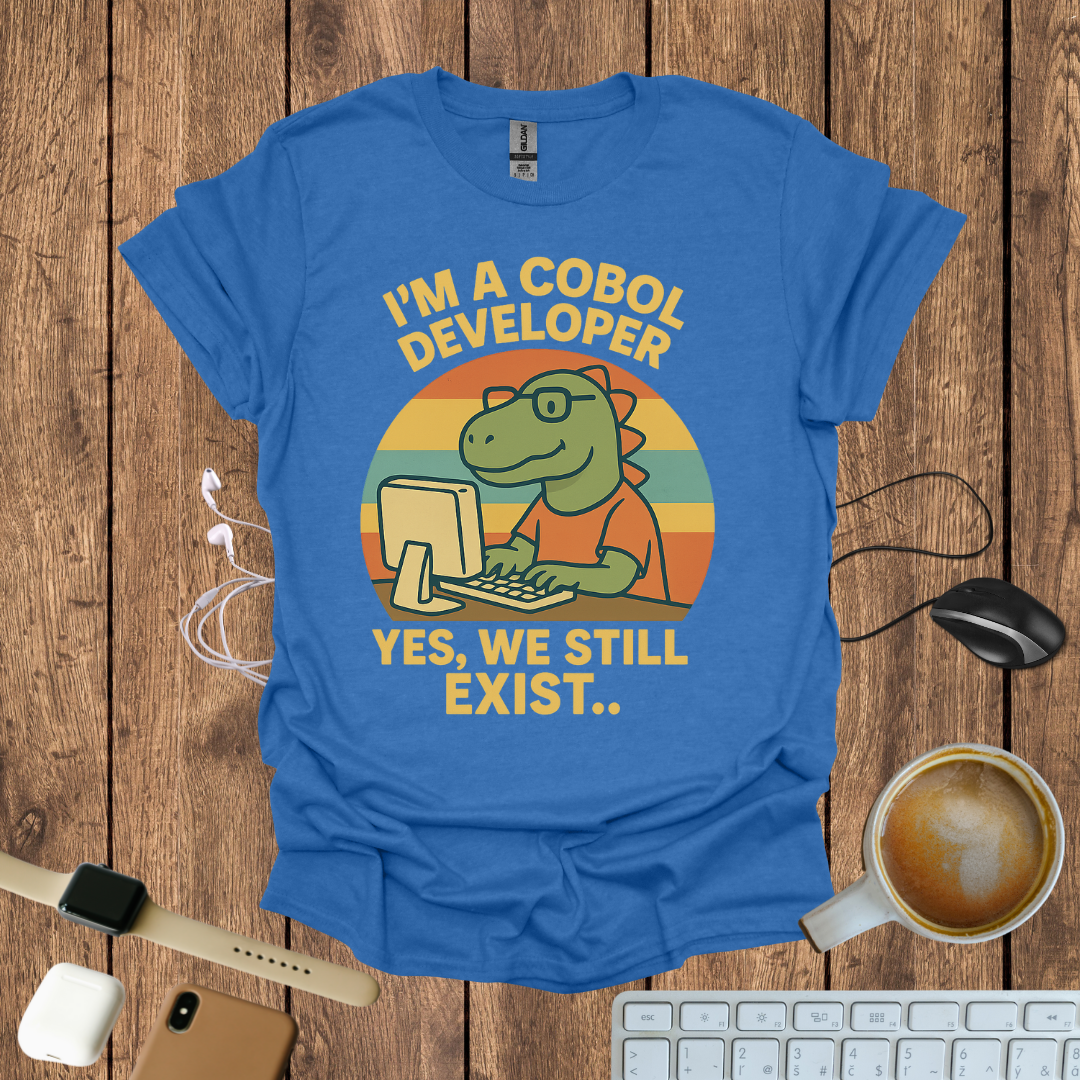 I'm a COBOL Developer, Yes we still exists T-Shirt