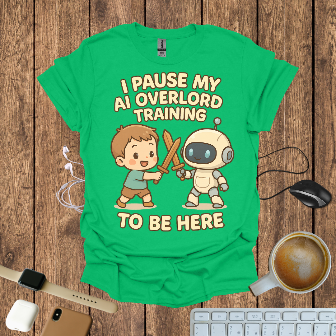I pause my AI Overlord Training to be here T-Shirt