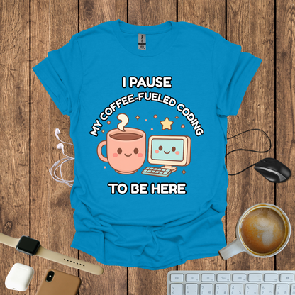 I pause my Coffee-Fueled Coding , T-Shirt