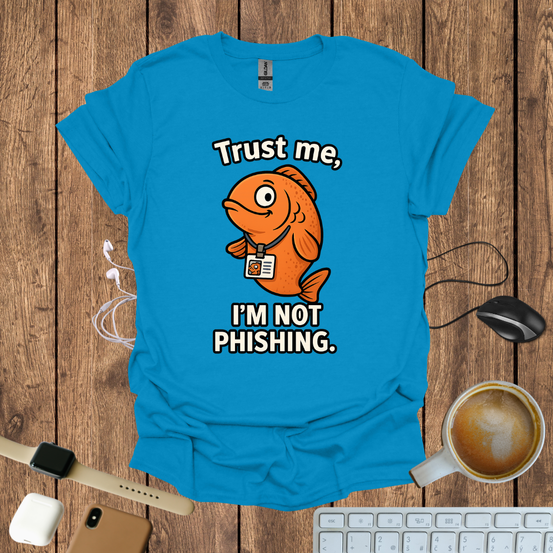 Trust me I'm not Phishing T-Shirt