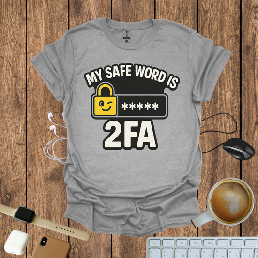 My Safe word is 2FA T-Shirt