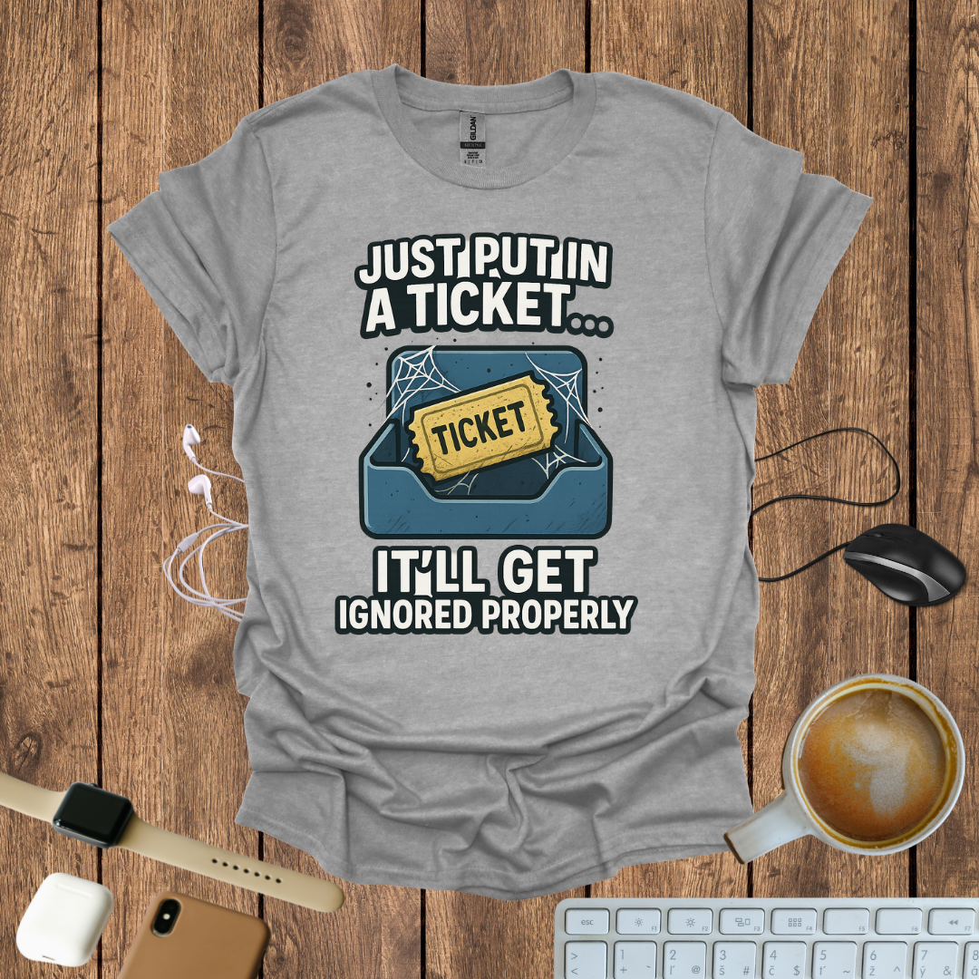 Just Put in a Ticket T-Shirt