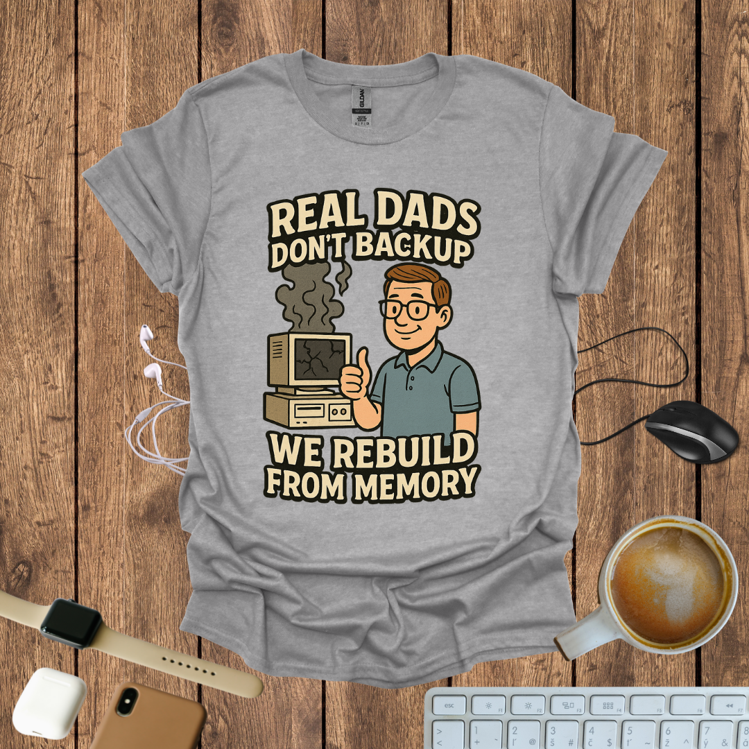 Real Dad Don't backup T-Shirt