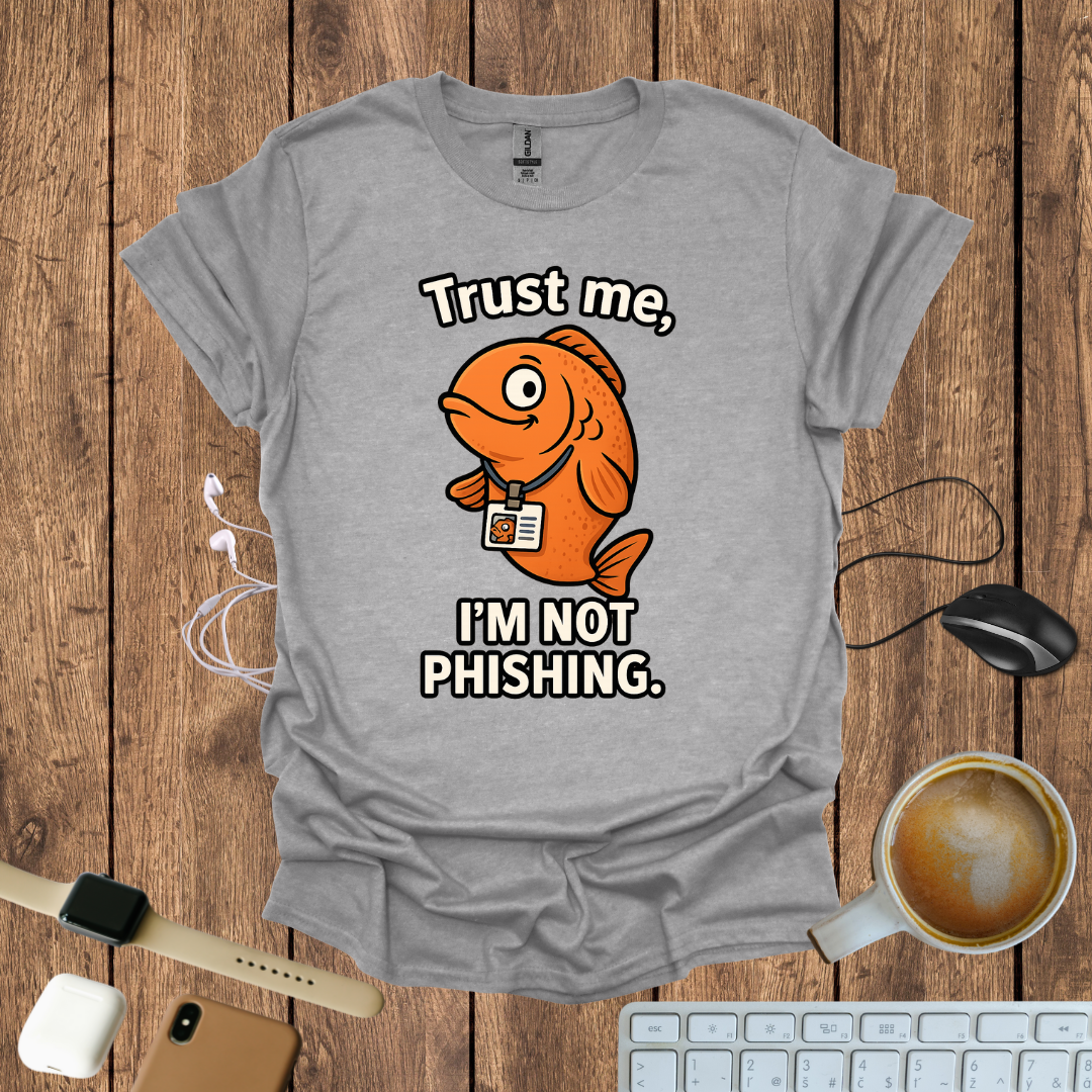 Trust me I'm not Phishing T-Shirt