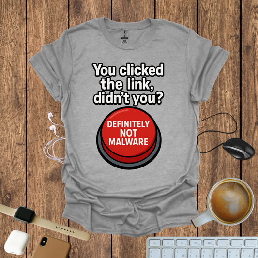 You Clicked the Link Didn't you? T-Shirt
