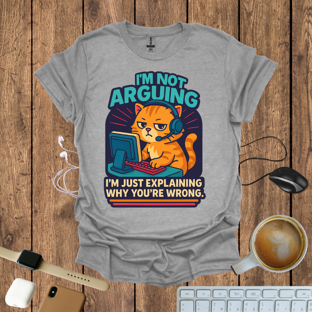I'm Not Arguing T-Shirt