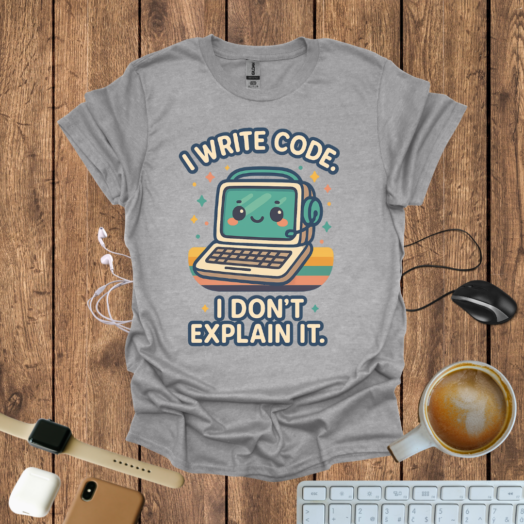 I write code, I don't explain it T-Shirt