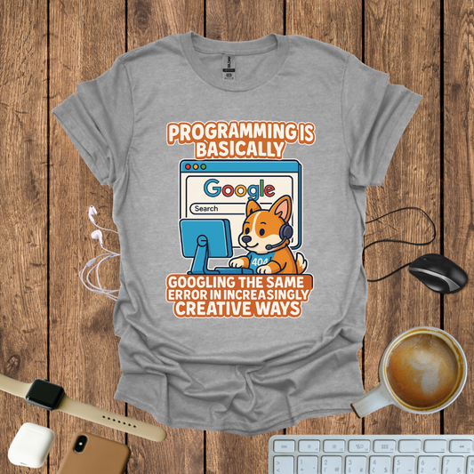 Programming is basically googling T-Shirt