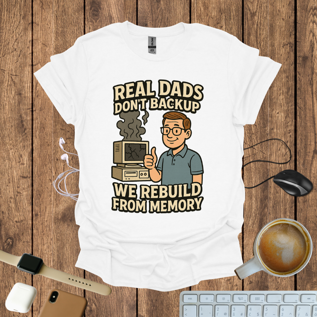 Real Dad Don't backup T-Shirt