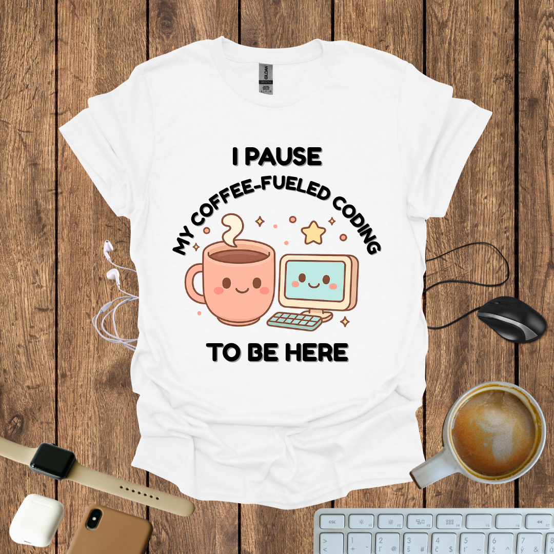 I pause my Coffee-Fueled Coding , T-Shirt