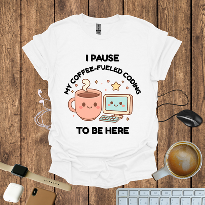 I pause my Coffee-Fueled Coding , T-Shirt