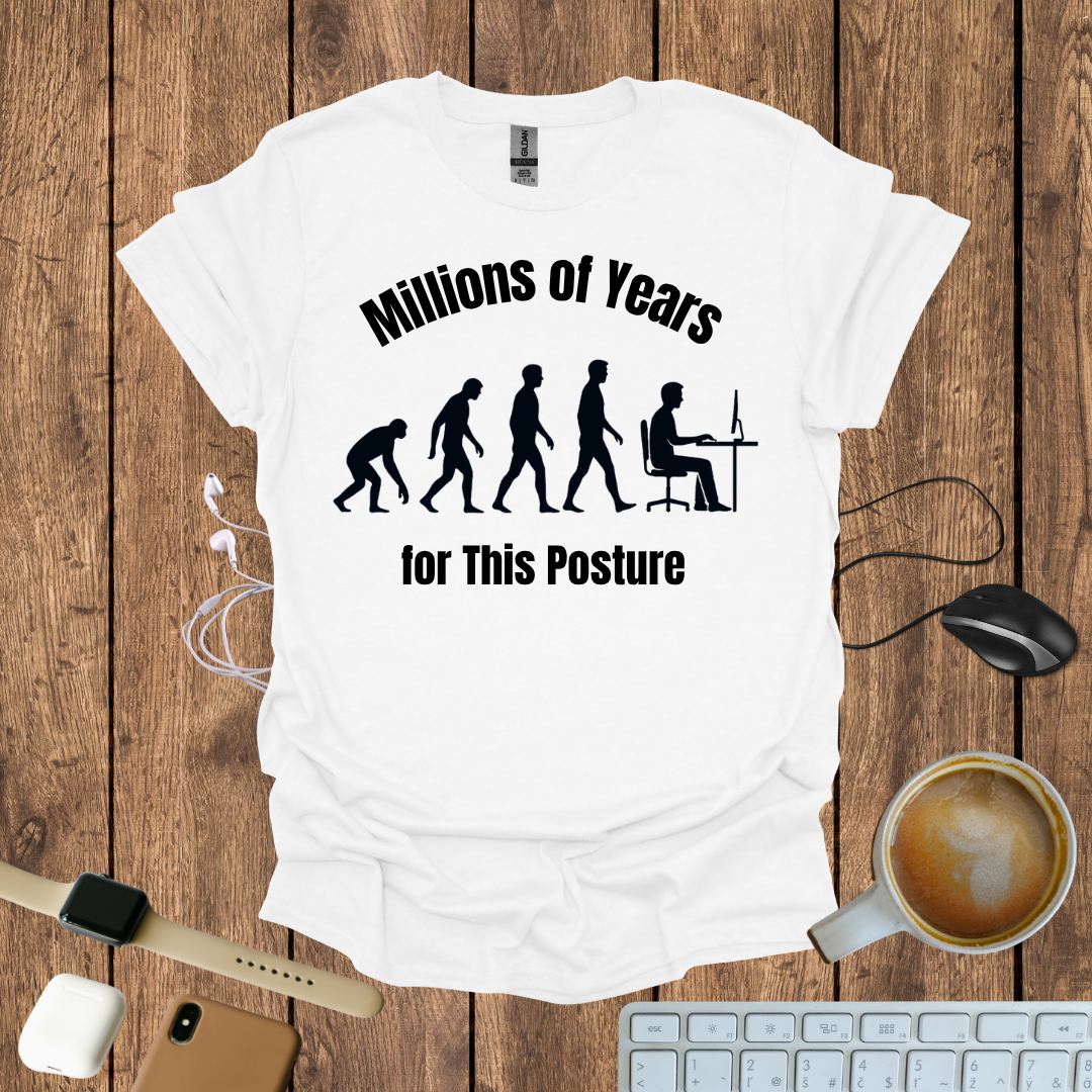 Millions of Years for this posture T-Shirt