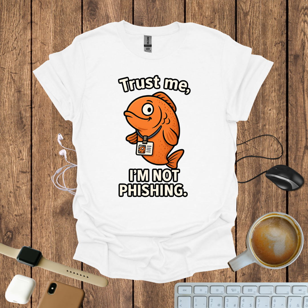 Trust me I'm not Phishing T-Shirt