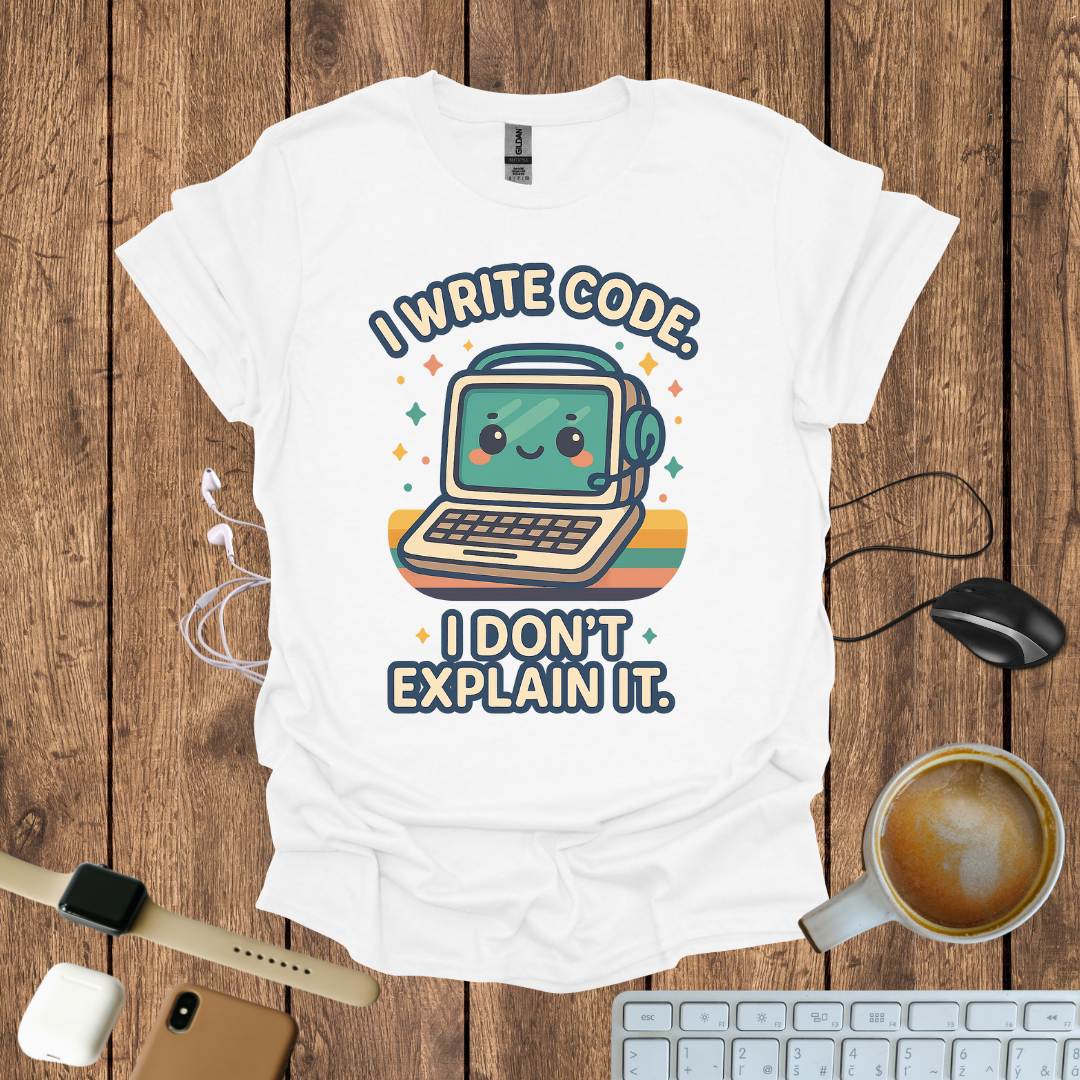 I write code, I don't explain it T-Shirt