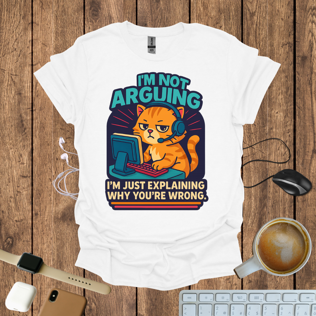 I'm Not Arguing T-Shirt