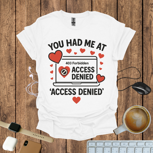 You had me at Access Denied T-Shirt