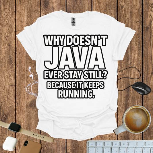Why Doesn't Java Ever Stay Still? T-Shirt