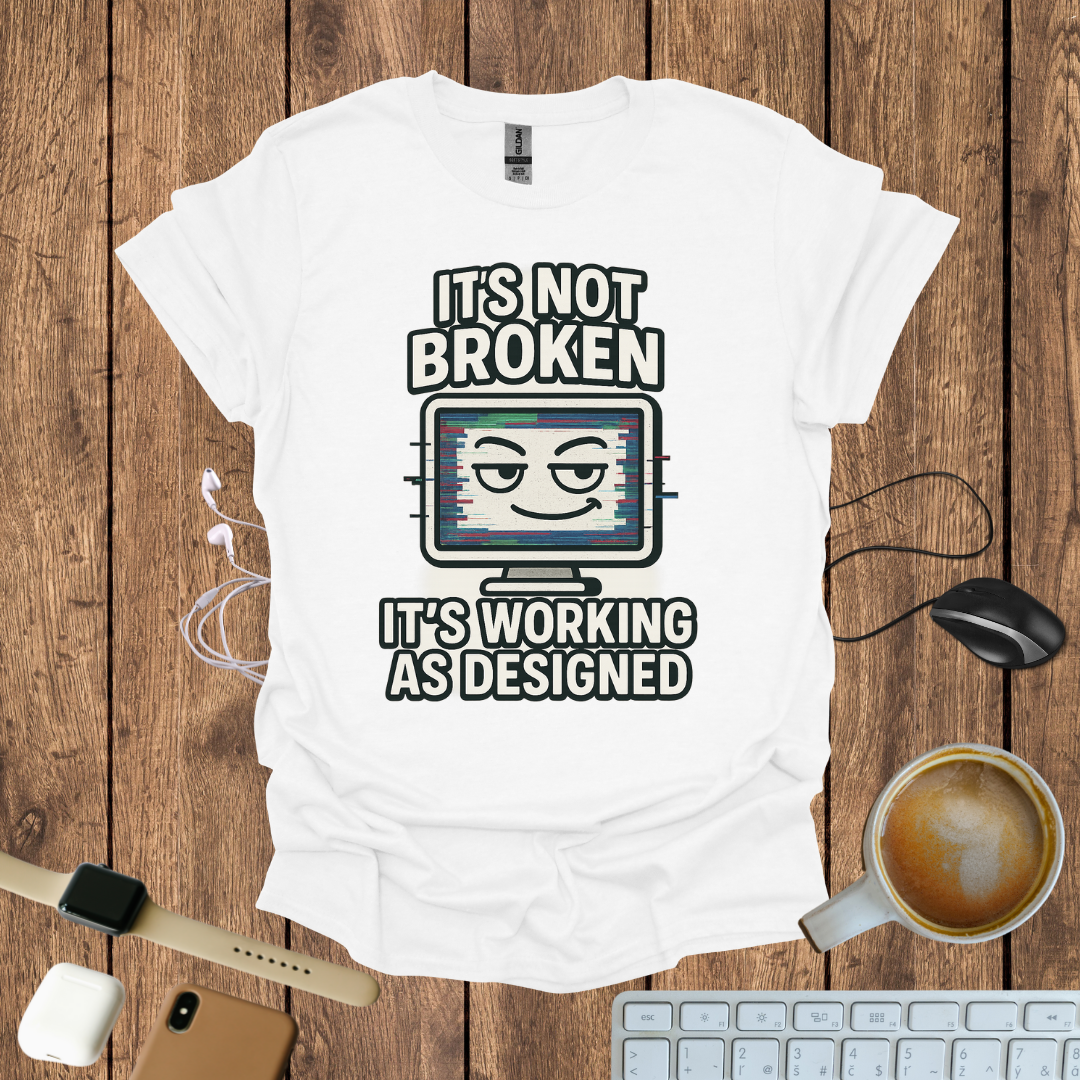 It's not Broken T-Shirt