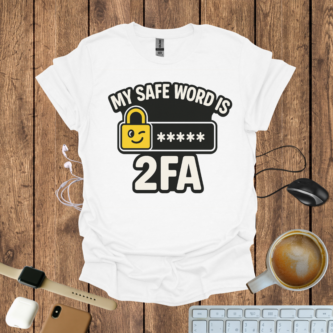 My Safe word is 2FA T-Shirt