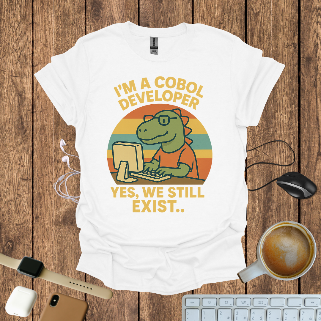 I'm a COBOL Developer, Yes we still exists T-Shirt